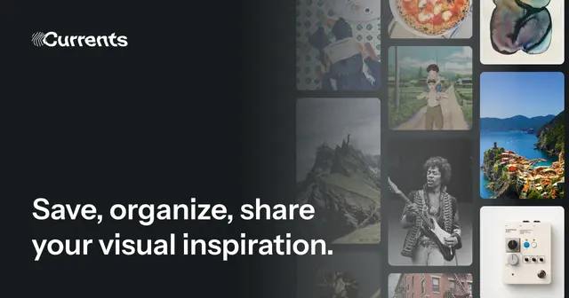 Currents hero banner — Save, organize, share your visual inspiration