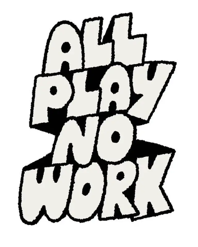 Hand‑drawn 3D slogan: "ALL PLAY NO WORK"