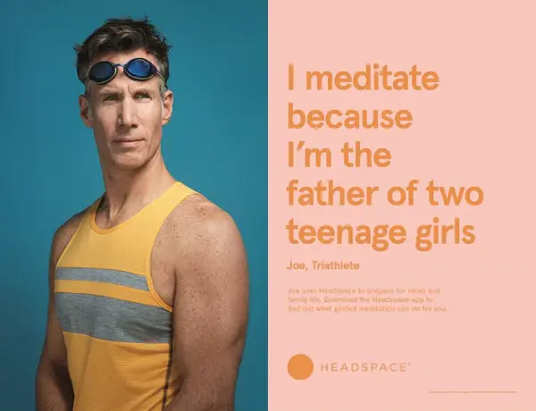 Headspace testimonial ad: “I meditate because I’m the father of two teenage girls” (Joe, T